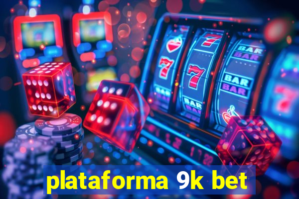 plataforma 9k bet